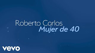 Roberto Carlos  Mujer de 40 Mulher de 40 Lyric Video [upl. by Yasmar]