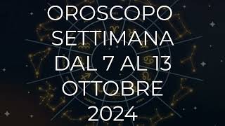 Oroscopo Settimana dal 7 al 13 Ottobre 2024 [upl. by Aranaj]