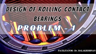 PROBLEMS ON ROLLING CONTACT BEARINGS  DESIGN OF MACHINE ELEMENTS FACILITATORDrBALAKRISHNAN [upl. by Lomax]