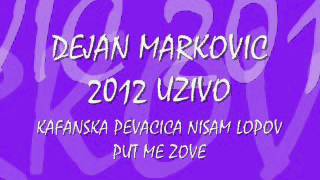 DEJAN MARKOVIC 2012 UZIVO KAFANSKA PEVACICA NISAM LOPOV HEJ ZORO [upl. by Janis]