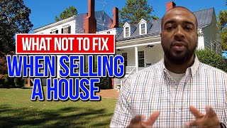 What Not To Fix When Selling A House  7 Things Not To Fix [upl. by Gwenneth]