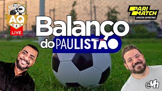 LIVE com AQ e VH  BALANÇO DO PAULISTÃO  1ª Fase [upl. by Barret738]