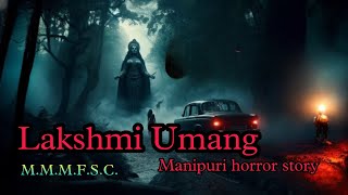 Laksmi Umang  Manipuri Horror Story  Makhal Mathel Manipur Full Story Collection [upl. by Kessler]