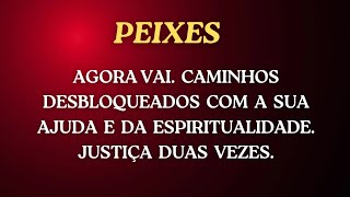 PEIXES  AGORA VAI CAMINHOS DESBLOQUEADOS COM A SUA AJUDA E DA ESPIRITUALIDADE JUSTIÇA DUAS VEZES [upl. by Paradies]