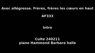 Avec allégresse Frères frères les cœurs en haut  AF 333  Culte 240211  piano Hammond Barbara [upl. by Arekahs]