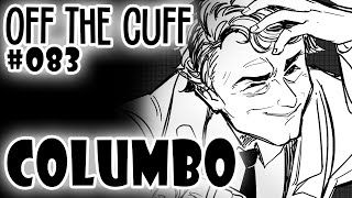 Off the Cuff 083 Columbo [upl. by Eirak]