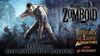 Lets Play Project Zomboid with Ultrasaurus 5  SelfDestructive Behavior [upl. by Oigres2]