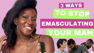 3 Ways To AVOID EMASCULATING Your MAN [upl. by Aleakam]