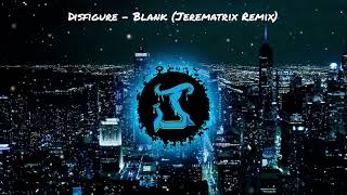 Disfigure  Blank Jerematrix Remix [upl. by Caralie]