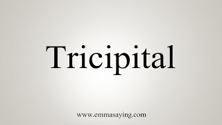 How To Say Tricipital [upl. by France315]