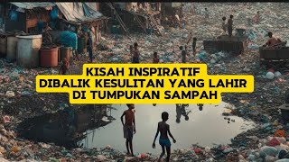 KISAH INSPIRATIF DIBALIK KESULITAN YANG LAHIR DITUMPUKAN SAMPAH [upl. by Yrok]