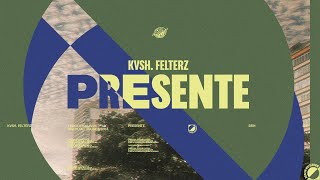 KVSH amp FELTERZ  PRESENTE [upl. by Gayleen]