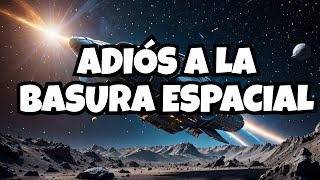 ¡IMPRESIONANTES SOLUCIONES para la BASURA ESPACIAL [upl. by Placia]