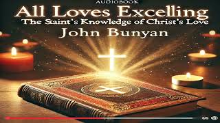 Chapter 3  All Loves Excelling by John Bunyan Or The Saints Knowledge of Christs Love [upl. by Mill]