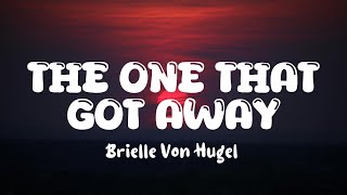 Brielle Von Hugel  The One That Got Away Lyrics [upl. by Elyrpa232]