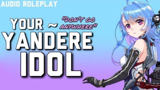 F4M Your Yandere Idol ASMR RP [upl. by Eremehc]