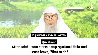 After salah imam starts congregational dhikr and I cant leave What to do  Sheikh Assim Al Hakeem [upl. by Napra527]