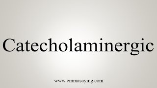 How To Say Catecholaminergic [upl. by Vadnee]