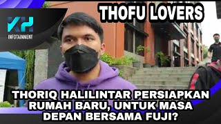 THORIQ HALILINTAR PERSIAPKAN RUMAH BARU UNTUK MASA DEPAN BARENG FUJI [upl. by Bergeron7]