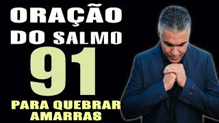 PODEROSA ORAÇÃO DO SALMO 91 PARA QUEBRAR AMARRAS🙏 [upl. by Aggappe]