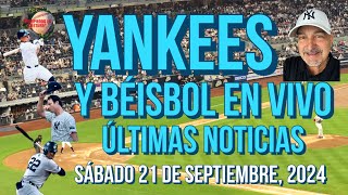 YANKEES ÚLTIMAS NOTICIAS Y BÉISBOL EN VIVO SÁBADO 21 DE SEPTIEMBRE 2024 [upl. by Elbert]