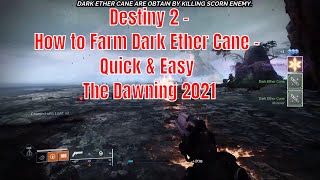 Destiny 2  How to Farm Dark Ether Cane  Quick amp Easy  The Dawning 2021 [upl. by Airoled890]