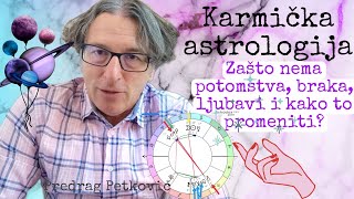 PREDRAG PETKOVIĆ KARMIČKA ASTROLOGIJAZAŠTO NEMA BRAKA I POTOMSTVA [upl. by Maje898]