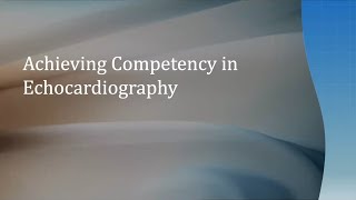 Achieving Competency in Echocardiography [upl. by Felicia]