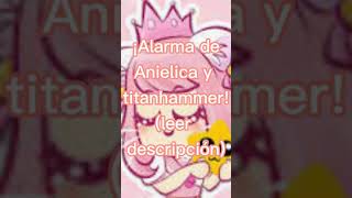 ¡Alarma de Anielica y Titanhammer Leer descripción •Dime Margarita• [upl. by Ynnob]