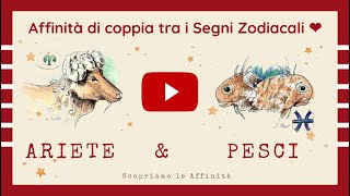 💕 Affinità di Coppia tra i Segni Zodiacali  ♈ Ariete amp ♓ Pesci [upl. by Leahsim61]