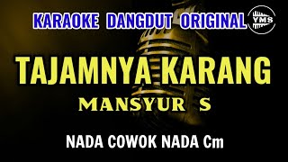 TAJAMNYA KARANG  MANSYUR S  KARAOKE DANGDUT ORIGINAL  NADA COWOK [upl. by Hornstein]