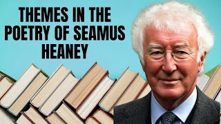 Seamus Heaney Poetry Themes  Love Loss and Nature [upl. by Bradway847]