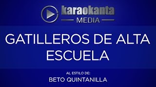 Karaokanta  Beto Quintanilla  Gatilleros de alta escuela [upl. by Dinesh]