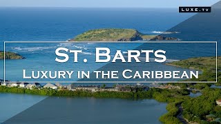 St Barts  A luxury destination in the Caribbean  LUXETV [upl. by Airoled]