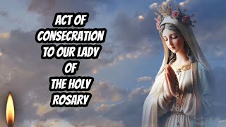 Act of Consecration To Our Lady of The Holy Rosary catholic prayer [upl. by Aiveneg]