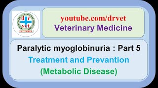 Paralytic myoglobinuria Part 5 treatment and prevention [upl. by Anhcar]