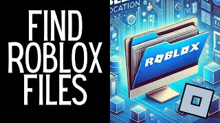 How To Find Roblox File Location Full Guide [upl. by Nytsuj]