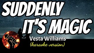 SUDDENLY ITS MAGIC  VESTA WILLIAMS karaoke version [upl. by Seftton]