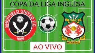 SHEFFIELD UNITED X WREXHAM AO VIVO COPA DA LIGA INGLESA 13082024 ACOMPANHAMENTO [upl. by Misti316]