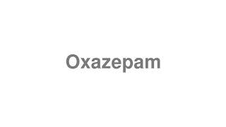 How to Pronounce quotOxazepamquot [upl. by Haduj]