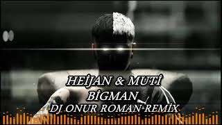 HEİJAN amp MUTİ BİGMAN DJ ONUR ROMAN REMİX heijan muti 2024romanhavası [upl. by Snevets]