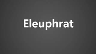 How To Pronounce Eleuphrat [upl. by Hayward291]