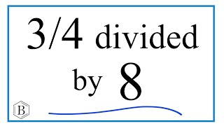 34 divided by 8 ThreeFourths Divided by Eight [upl. by Alva]