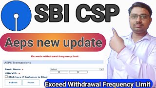 sbi csp Aeps new update Exceeds withdrawal frequency limit Sbi Csp [upl. by Alber]