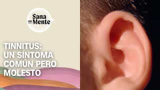 Tinnitus Un fenómeno que afecta al 20 de la población  Sana Mente [upl. by Dalury626]