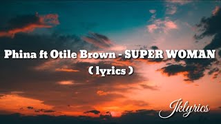 Phina ft Otile Brown  SUPER WOMAN  lyrics [upl. by Charlie]