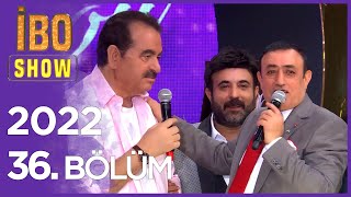 İbo Show 2022 36 Bölüm Konuklar Mahmut Tuncer Latif Doğan Ceylan Yağız ve Uğur Karakuş [upl. by Oiril300]