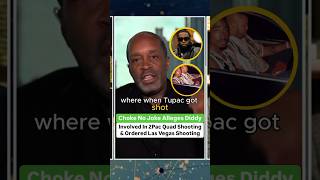 Choke No Joke Alleges Diddy Involved In 2Pac Quad Studio Shooting And Los Vegas [upl. by Akenn337]