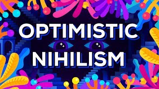 Optimistic Nihilism [upl. by Aliehc]