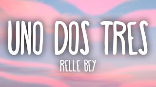 Relle Bey  Uno Dos Tres Lyrics [upl. by Rao]